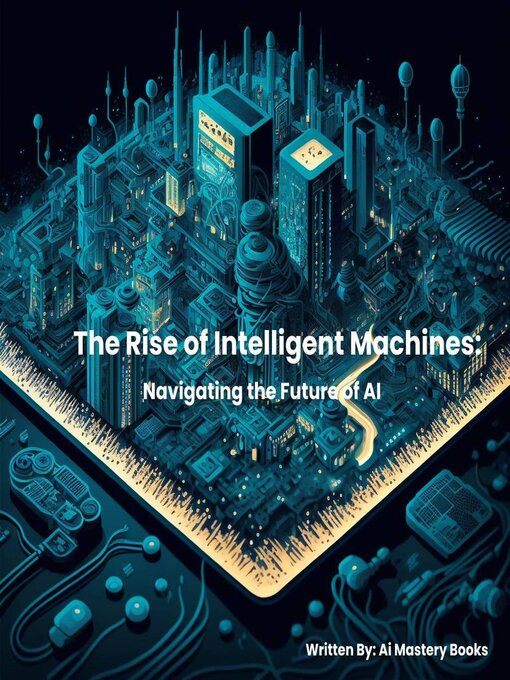 Title details for The Rise of Intelligent Machines by Ai Mastery Books - Available